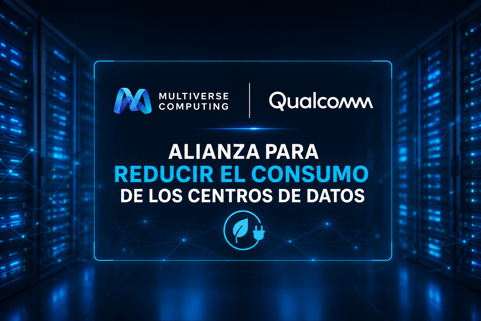 Multiverse Computing y Qualcomm se alían para reducir el consumo energético de la IA en centros de datos
